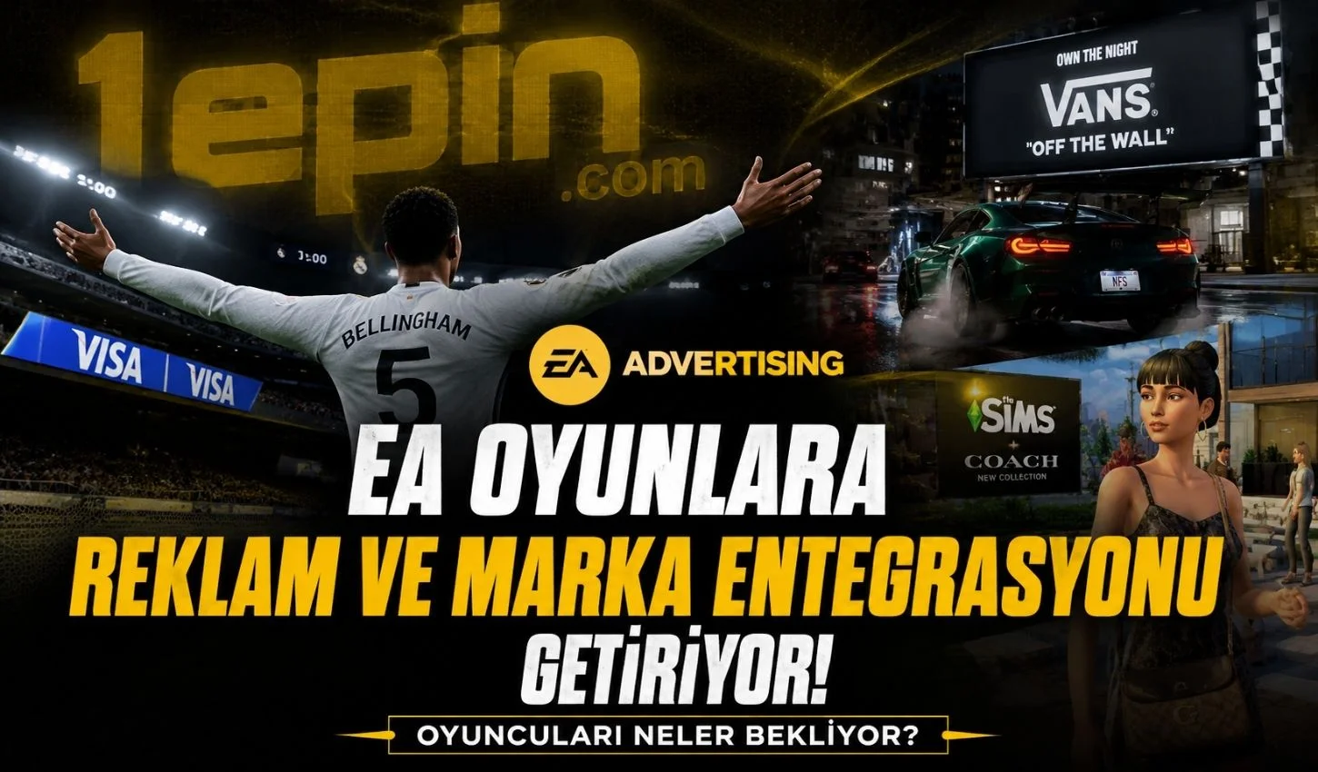 EA Oyunlara Reklam ve Marka Entegrasyonu Getiriyor: Oyuncular� Neler Bekliyor?
